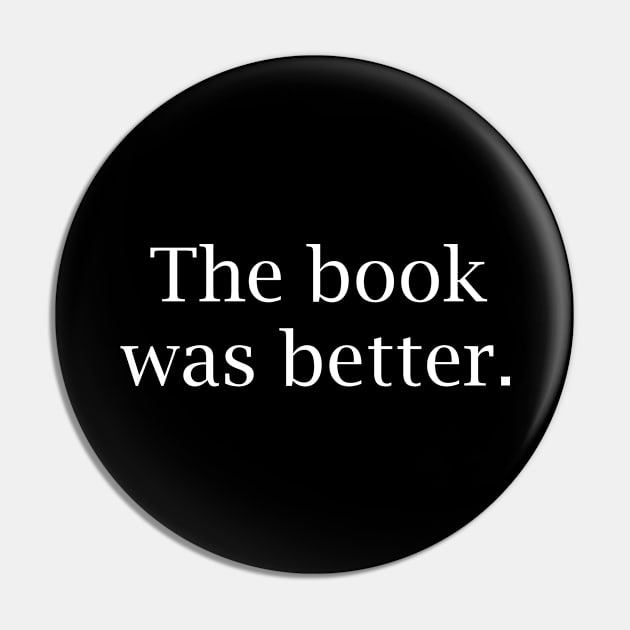 The book was better Pin by YiannisTees