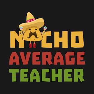 Womens Funny Nacho Average Teacher Shirt Cinco De Mayo Mexican T-Shirt