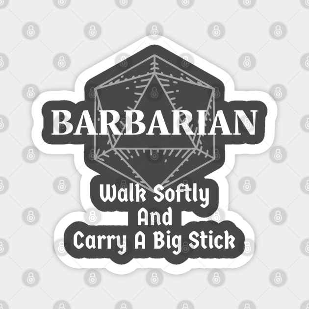 "Walk Softly & Carry A Big Stick" Barbarian DnD Class Magnet by DungeonDesigns