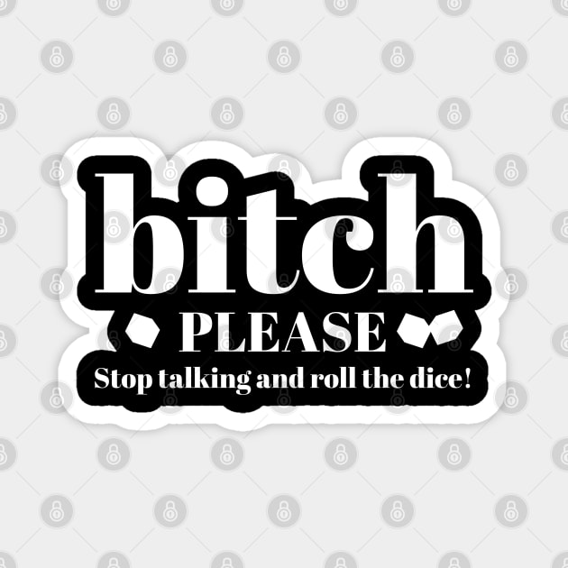 Bitch Please Stop Talking and Roll the Dice Funny Bunco Magnet by MalibuSun