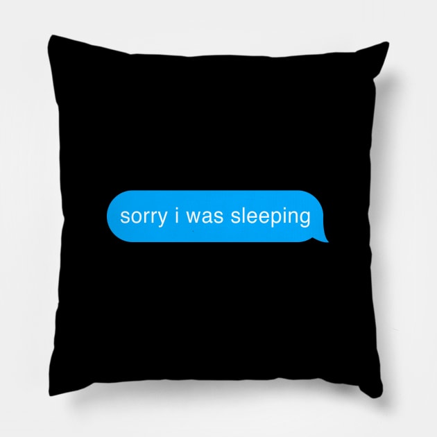 Sorry I Was Sleeping Bubble Imessage Lazy Text Pillow by mangobanana
