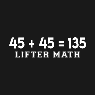 45 + 45 = 135 Lifter Math. T-Shirt