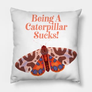 Being A Caterpillar Sucks - Inspirational Butterfly Pillow