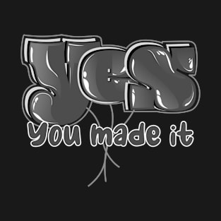 Yes You Made It T-Shirt