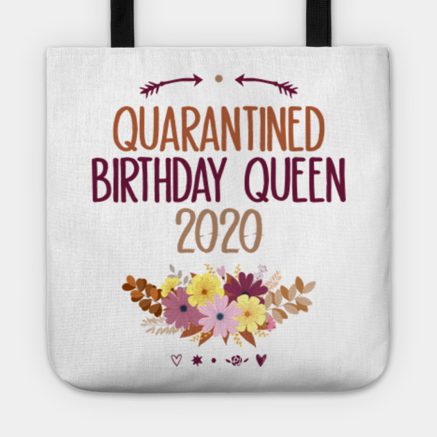 Quarantine Birthday Queen Funny Quarantine Quotes With Flowers Funny Quarantine Quotes Tragetasche Teepublic De