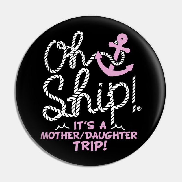 Oh Ship it's a Mother Daughter Trip Cruise Pin by torifd1rosie