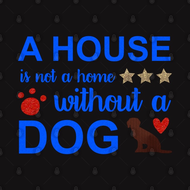 A house is not a home without dog by Globe Design