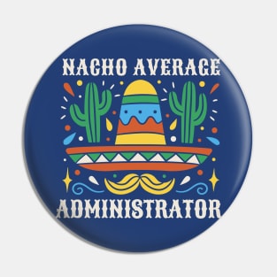 Funny Nacho Average Administrator Pin