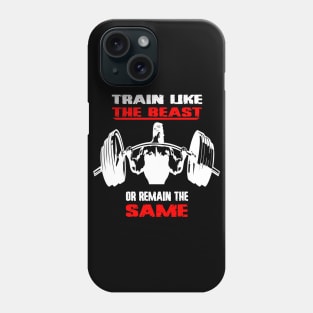 Gym Train Like The Beast Phone Case