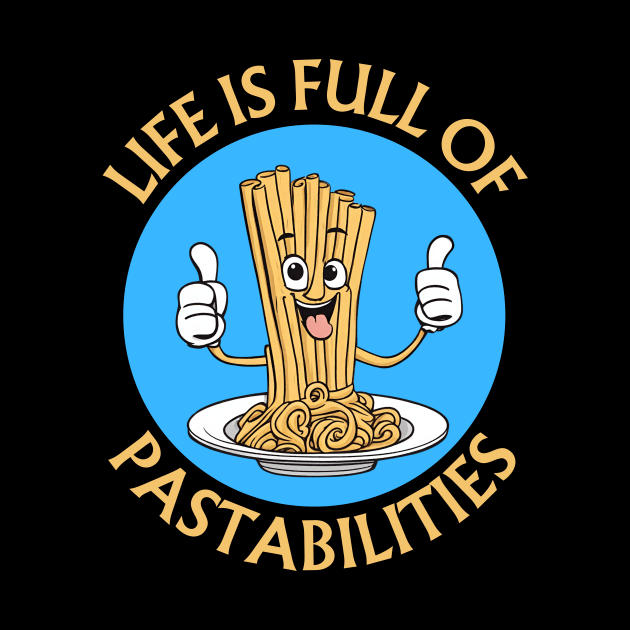 Life Is Full Of Pastabilities | Pasta Pun by Allthingspunny