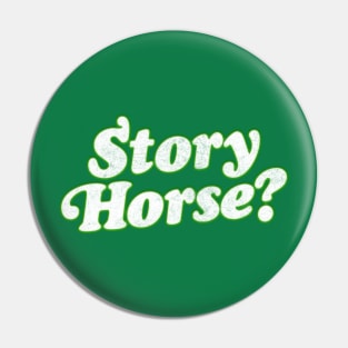 Story, Horse? Pin