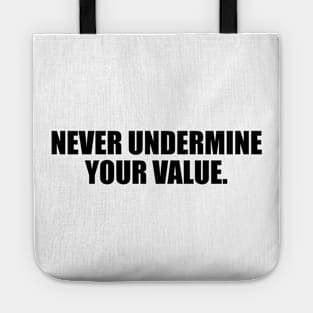 Never undermine your value Tote