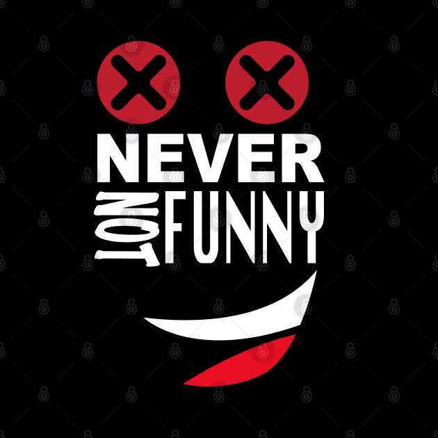 Never Not Funny by murshid