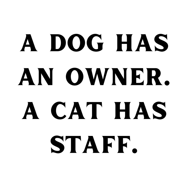 A dog has an owner. A cat has a staff. by Word and Saying