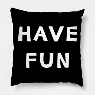 Have Fun Pillow