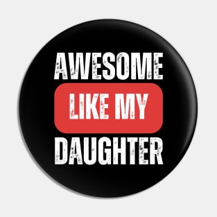 Awesome Like My Daughter Pin