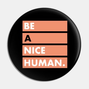 be a nice human Pin