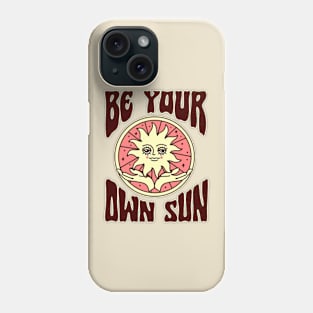 Be Your Own Sun Phone Case