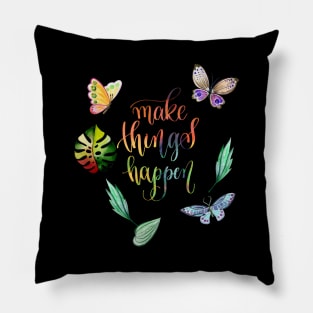 Make Things Happen Inspirational Quote Pillow