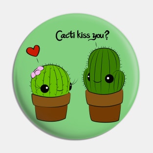 Cacti Kiss You? Pin