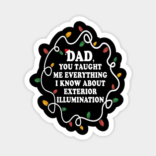 Dad You Taught Me Everything I Know About Exterior Illuminations Magnet