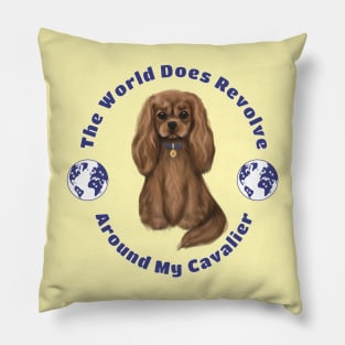 My World Revolves Around My Ruby Cavalier King Charles Spaniel Pillow