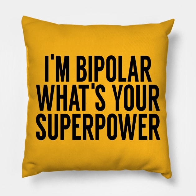 I'm Bipolar Whats Your Superpower Pillow by MartinAes