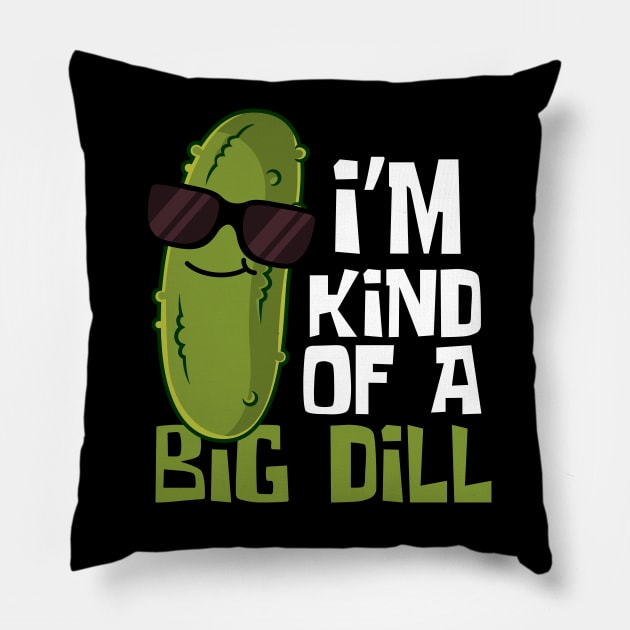 I'm Kind Of A Big Dill Funny Pickle Pillow by DesignArchitect