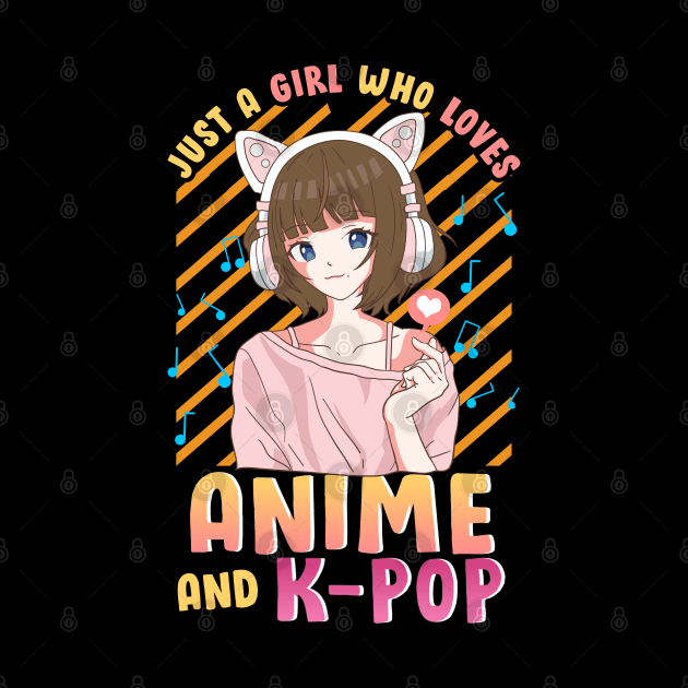 Just A Girl Who Loves Anime and K-Pop Cute Korean Pop Gifts by Proficient Tees