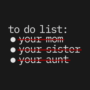 To Do List - Your Mom T-Shirt