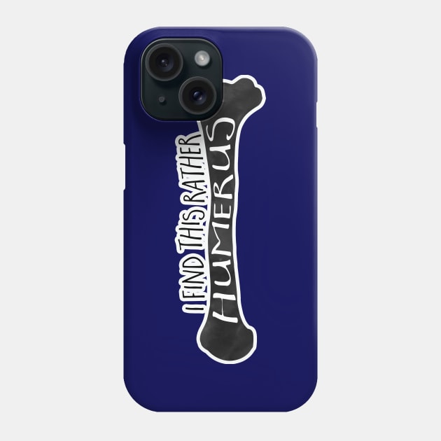 I find this rather HUMERUS - funny pun design Phone Case by HiTechMomDotCom