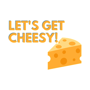 Let's Get Cheesy T-Shirt