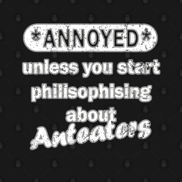 casual anteater ants retro saying by FindYourFavouriteDesign