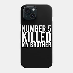 Number 5 Killed My Brother Phone Case