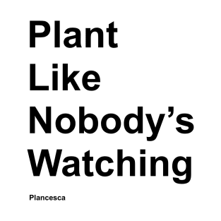 Plant Like Nobody's Watching BK T-Shirt