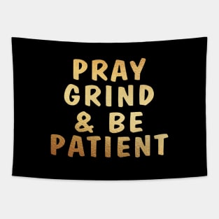 Pray, grind, and be patient Tapestry