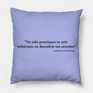 Beethoven quote | Black | No sólo practiques tu arte Pillow