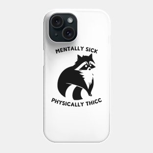 Mentally Sick, Physically Thicc mental health raccoon meme Phone Case