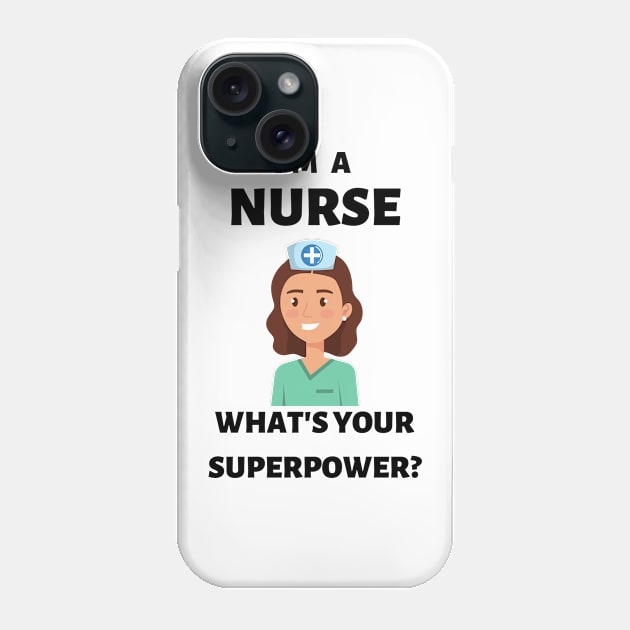 I'm a nurse. What's your superpower? Phone Case by JustCreativity