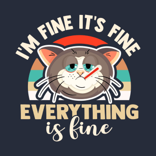 I'm fine it's fine everything is fine funny sick cat T-Shirt