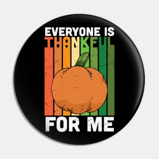 Everyone Is Thankful For Me Pin