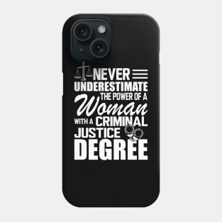 Criminal Justice - Never underestimate the power of a woman with a criminal justice degree w Phone Case