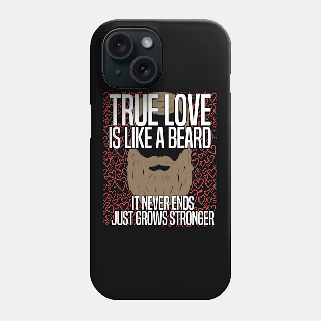 Beard - True Love Is Like A Beard It Never Ends Just Grows Stronger Phone Case by Kudostees