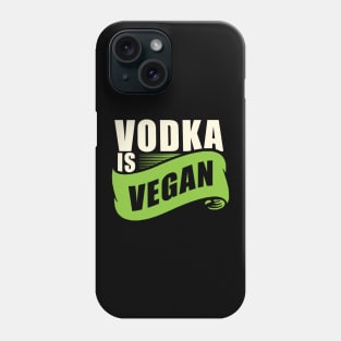 Vodka is Vegan' Cool Vegan Drinking Phone Case