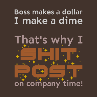 I shitpost on company time T-Shirt