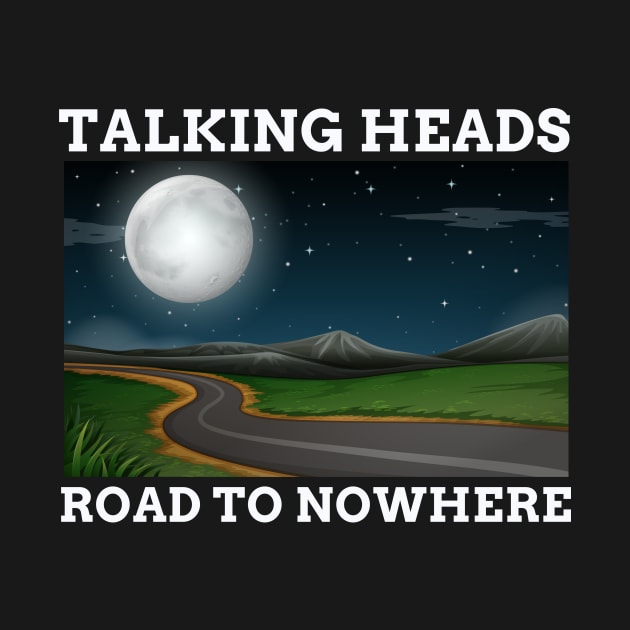 TALKING HEADS - ROAD TO NOWHERE by SERENDIPITEE