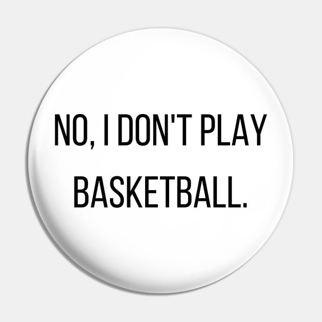 Tall People Problem No I Don't Play Basketball Pin by A.P.