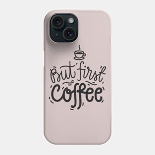 But First... Coffee Phone Case