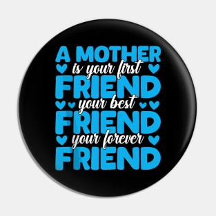 A Mother Is Your First, Best and Forever Friend Mother's Day Pin