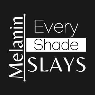 Melanin - Every Shade Slays T-Shirt